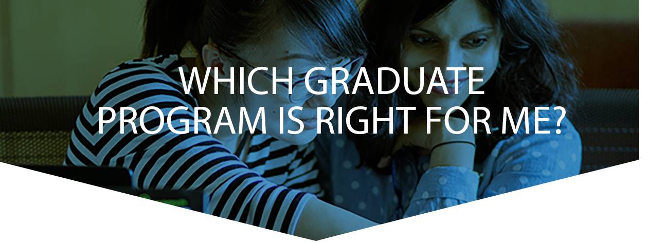 Which Graduate Program is right for me?
